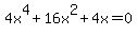 4x%5E4%2B16x%5E2%2B4x=0