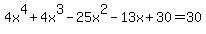 4x%5E4%2B4x%5E3-25x%5E2-13x%2B30=30