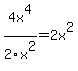 4x%5E4%2F2x%5E2=2x%5E2