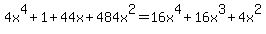 4x%5E4+%2B+1+%2B+44x+%2B+484x%5E2+=+16x%5E4+%2B+16x%5E3+%2B+4x%5E2