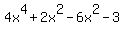 4x%5E4+%2B+2x%5E2+-+6x%5E2+-3