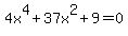 4x%5E4+%2B+37x%5E2+%2B9+=+0