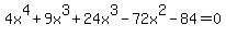 4x%5E4+%2B+9x%5E3+%2B+24x%5E3+-+72x%5E2+-+84+=+0