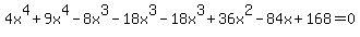 4x%5E4+%2B+9x%5E4+-+8x%5E3+-+18x%5E3+-+18x%5E3+%2B+36x%5E2+-+84x+%2B+168+=+0