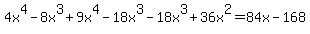 4x%5E4+-+8x%5E3+%2B+9x%5E4+-+18x%5E3+-+18x%5E3+%2B+36x%5E2+=+84x+-+168