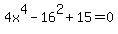 4x%5E4-16%5E2%2B15=0