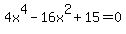 4x%5E4-16x%5E2%2B15=0
