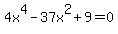 4x%5E4-37x%5E2%2B9=0