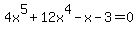 4x%5E5%2B12x%5E4-x-3=0