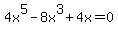 4x%5E5+-8x%5E3+%2B+4x+=+0