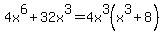 4x%5E6%2B32x%5E3=4x%5E3%28x%5E3%2B8%29