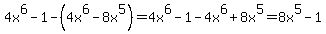 4x%5E6-1-%284x%5E6-8x%5E5%29=4x%5E6-1-4x%5E6%2B8x%5E5=8x%5E5-1