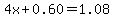 4x+%2B+0.60+=+1.08