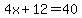 4x+%2B+12+=+40