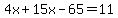 4x+%2B+15x+-+65+=+11
