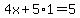 4x+%2B+5%2A1+=+5