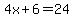 4x+%2B+6+=+24