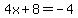 4x+%2B+8+=+-4
