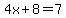 4x+%2B+8+=+7