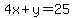 4x+%2B+y+=+25