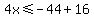 4x+%3C=+-44+%2B+16