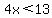 4x+%3C+13