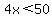4x+%3C+50