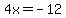 4x+=+-12