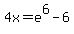 4x+=+e%5E6+-+6