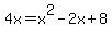 4x+=+x%5E2+-+2x+%2B+8