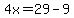 4x+=29-9