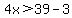 4x+%3E+39+-+3
