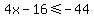 4x+-+16+%3C=+-44