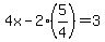 4x+-+2%285%2F4%29+=+3