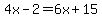 4x+-+2=+6x+%2B+15