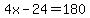 4x+-+24+=+180