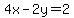 4x+-+2y+=+2