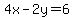 4x+-+2y+=+6