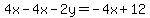4x+-+4x+-+2y+=+-4x+%2B+12