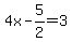 4x+-+5%2F2+=+3