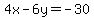 4x+-+6y+=+-30
