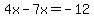 4x+-+7x+=+-12