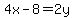 4x+-+8=+2y+