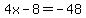 4x+-+8+=+-48