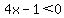 4x-1%3C0