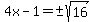 4x-1=%22%22%2B-sqrt%2816%29