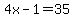 4x-1=35