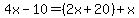 4x-10=%282x%2B20%29%2Bx