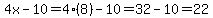 4x-10=4%288%29-10=32-10=22