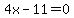 4x-11=0
